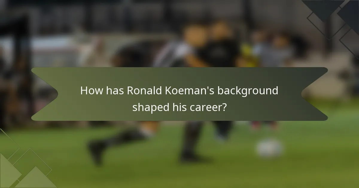 How has Ronald Koeman's background shaped his career?