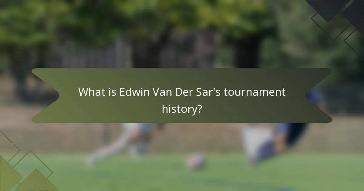 What is Edwin Van Der Sar's tournament history?