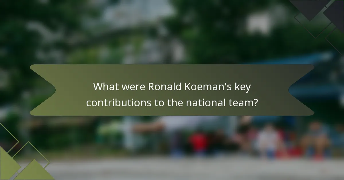 What were Ronald Koeman's key contributions to the national team?